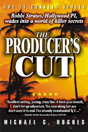 [Ty Connell Series 03] • The Producer's Cut · Bobbi Stratos, Hollywood PI, Wades Into a World of Killer Secrets! · "A Hold-Your Breath Don't-Let-Go Adventure. You Race Along but ... Series. Suspense Action Thrillers. Book 1.)